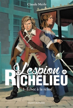 L'espion de Richelieu. Vol. 1. Echec à la reine - Claude Merle