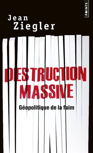 Destruction massive : géopolitique de la faim - Jean Ziegler