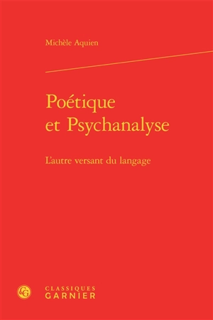 Poétique et psychanalyse : l'autre versant du langage - Michèle Aquien