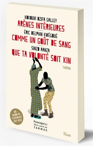 Arènes intérieures. Comme un goût de sang. Que ta volonté soit Kin - Kokouvi Dzifa Galley