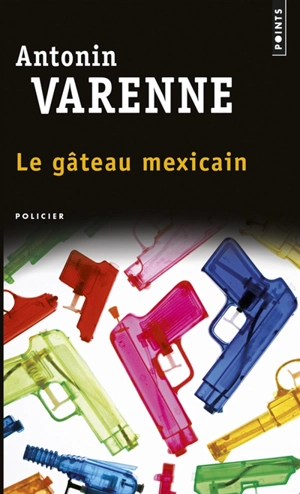 Le gâteau mexicain - Antonin Varenne
