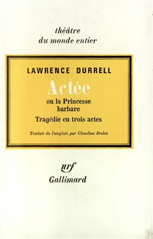 Actée ou La princesse barbare : tragédie en 3 actes - Lawrence Durrell