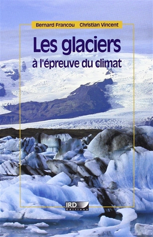 Les glaciers à l'épreuve du climat - Bernard Francou