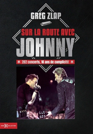Sur la route avec Johnny : 282 concerts, 10 ans de complicité - Greg Zlap
