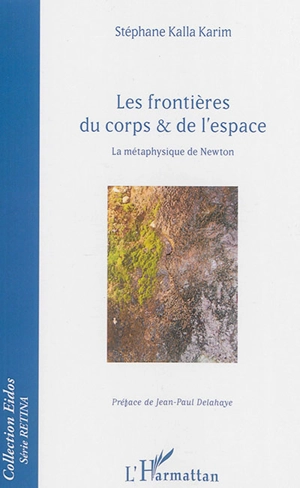 Les frontières du corps & de l'espace : la métaphysique de Newton - Stéphane Kalla Karim