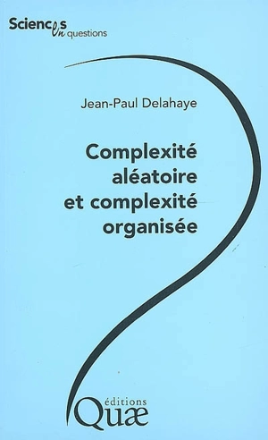 Complexité aléatoire et complexité organisée - Jean-Paul Delahaye