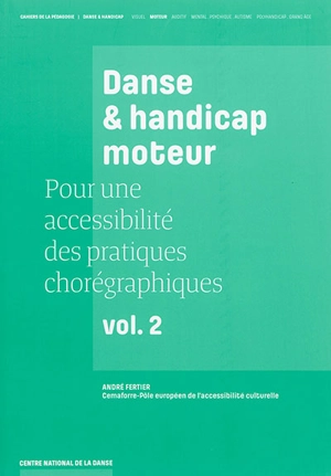 Pour une accessibilité des pratiques chorégraphiques. Vol. 2. Danse & handicap moteur - André Fertier