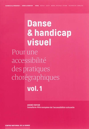 Pour une accessibilité des pratiques chorégraphiques. Vol. 1. Danse & handicap visuel - André Fertier