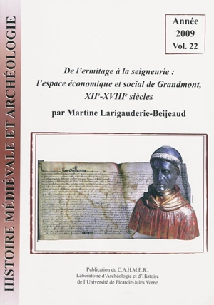 Histoire médiévale et archéologie, n° 22. De l'ermitage à la seigneurie : l'espace économique et social de Grandmont, XIIe-XVIIIe siècles - Martine Larigauderie-Beijeaud