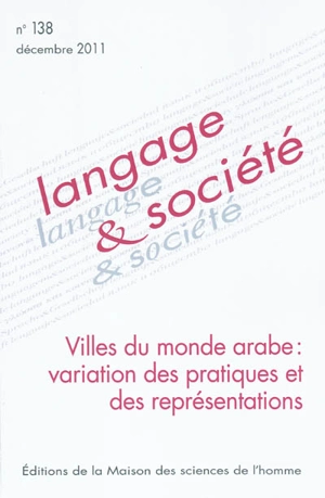 Langage et société, n° 138. Villes du monde arabe : variation des pratiques et des représentations