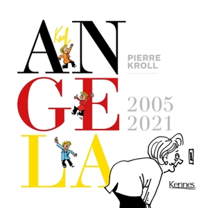 Angela : 2005-2021 - Pierre Kroll