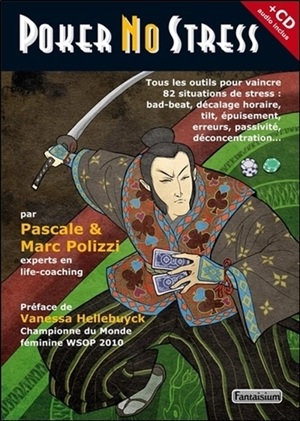 Poker no stress : tous les outils pour vaincre 82 situations de stress : bad-beat, décalage horaire, tilt, épuisement, erreurs, passivité, déconcentration... - Pascale Polizzi