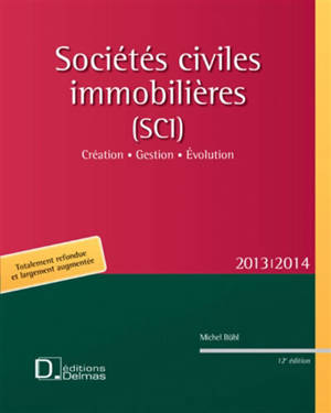 Sociétés civiles immobilières (SCI) 2013-2014 : création, gestion, évolution - Michel Bühl