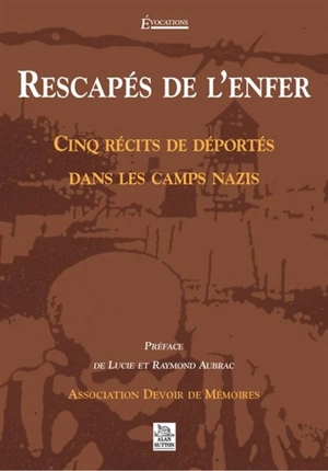 Rescapés de l'enfer : cinq récits de déportés dans les camps nazis - ASSOCIATION DEVOIR DE MÉMOIRES