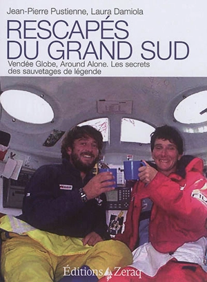 Rescapés du Grand Sud : Vendée Globe, Around Alone : les secrets des sauvetages de légende - Jean-Pierre Pustienne