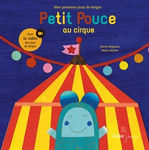 Petit Pouce au cirque : mes premiers jeux de doigts : avec la vidéo des jeux de doigts - Marie Brignone