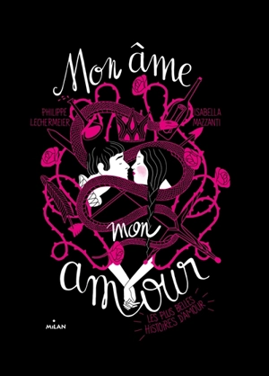 Mon âme, mon amour : les plus belles histoires d'amour - Philippe Lechermeier