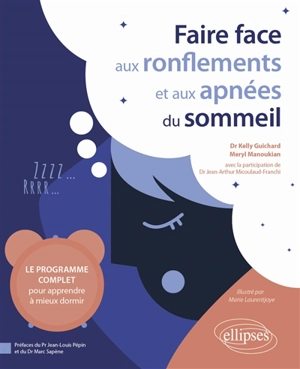 Faire face aux ronflements et aux apnées du sommeil : le programme complet pour apprendre à mieux dormir - Kelly Guichard