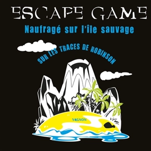 Escape game : naufragé sur l'île sauvage : sur les traces de Robinson - Eric Nieudan