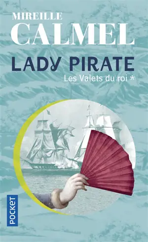 Lady pirate. Vol. 1. Les valets du roi - Mireille Calmel