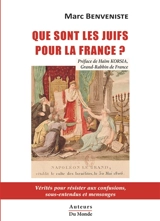 Que sont les Juifs pour la France ? : vérités pour résister aux confusions, sous-entendus et mensonges - Marc Benveniste