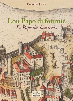 Lou papo di fournié. Le pape des fourniers - Françés Jouve