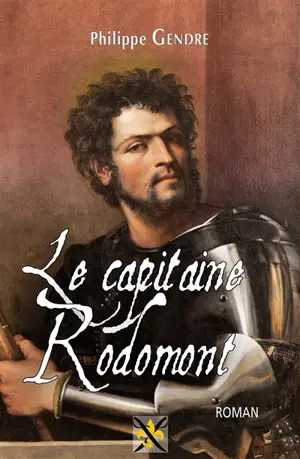 Les regrets de Giulia de Gonzague. Vol. 2. Le capitaine Rodomont - Philippe Gendre