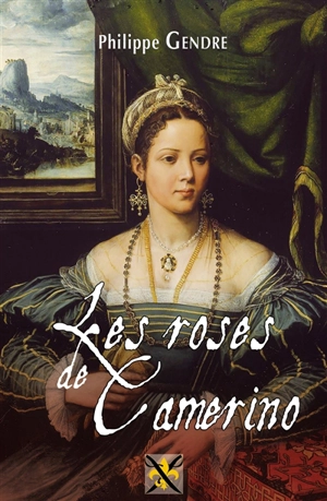 Les regrets de Giulia de Gonzague. Les roses de Camerino - Philippe Gendre