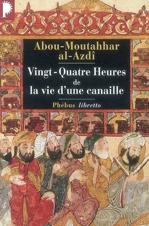 24 heures de la vie d'une canaille - Abu Muttahhar ibn Ahmad al- Azdî