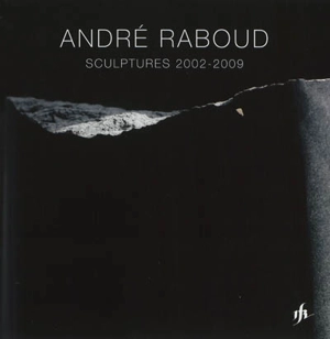 André Raboud : scupltures 2002-2009 - Philippe Burdel