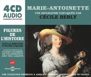 Marie-Antoinette : une biographie expliquée - Cécile Berly