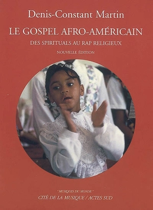 Le gospel afro-américain : des spirituals au rap religieux - Denis-Constant Martin