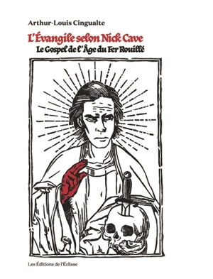 L'évangile selon Nick Cave : le gospel de l'âge du fer rouillé - Arthur-Louis Cingualte