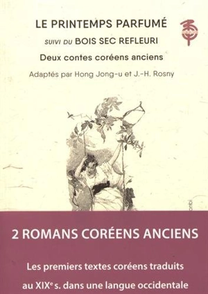 Le printemps parfumé. Bois sec refleuri : les premiers textes littéraires coréens publiés en langue occidentale par Hong Jong-U et J.H. Rosny. Bois sec refleuri