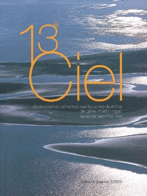 13e ciel : photographies aériennes des Bouches-du-Rhône - Gilles Martin-Raget