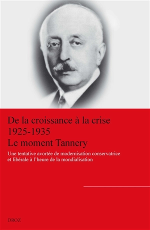 De la croissance à la crise (1925-1935) : le moment Tannery : une tentative avortée de modernisation conservatrice et libérale à l'heure de la mondialisation