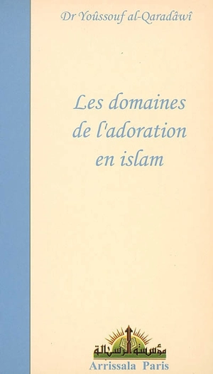 Les domaines de l'adoration en islam - Youssef Qaradhawi