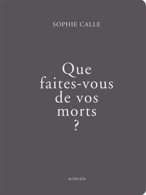 Que faites-vous de vos morts ? - Sophie Calle