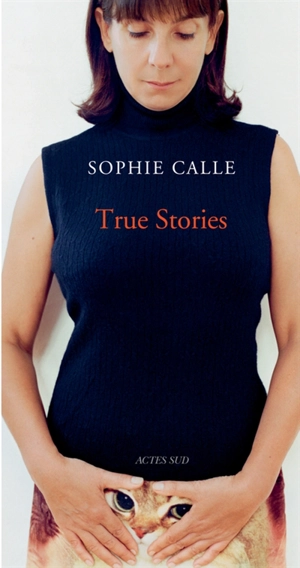 True stories : 63 short stories - Sophie Calle