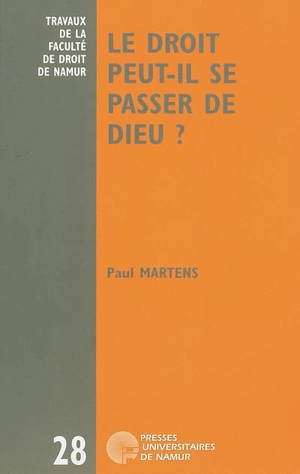 Le droit peut-il se passer de Dieu ? : six leçons sur le désenchantement du droit - Paul Martens