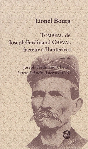 Tombeau de Joseph-Ferdinand Cheval, facteur à Hauterives. Lettre à André Lacroix (1897) - Lionel Bourg