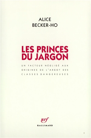 Les princes du jargon : un facteur négligé aux origines de l'argot des classes dangereuses - Alice Becker-Ho