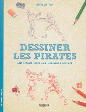 Dessiner les pirates : une méthode simple pour apprendre à dessiner - David Antram