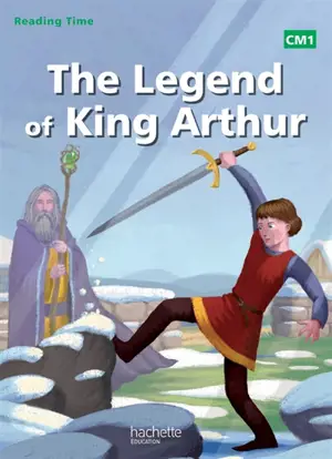 The legend of King Arthur : CM1 - Juliette Saumande