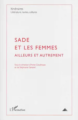 Itinéraires, littérature, textes, cultures, n° 2 (2013). Sade et les femmes : ailleurs et autrement