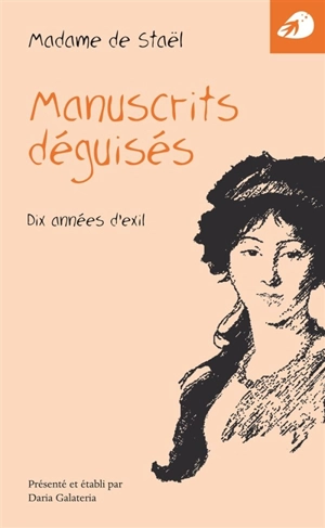 Manuscrits déguisés : dix années d'exil - Germaine de Staël-Holstein