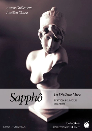 Sapphô : la dixième muse : édition bilingue, traduction de l'intégralité des fragments saphiques - Sappho