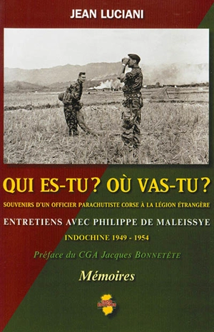 Qui es-tu ? Où vas-tu ? : souvenirs d'un officier parachutiste corse à la Légion étrangère, Indochine 1949-1954 : entretiens avec Philippe de Maleissye - Jean Luciani