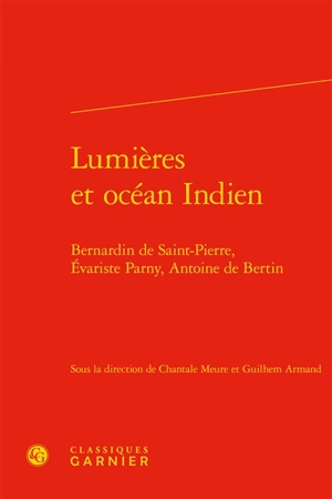 Lumières et océan Indien : Bernardin de Saint-Pierre, Evariste Parny, Antoine de Bertin