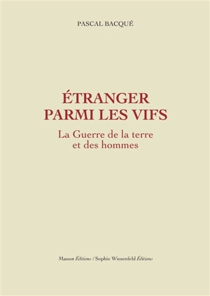 La guerre de la terre et des hommes. Vol. 2. Etranger parmi les vifs - Pascal Bacqué